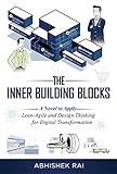 The Inner Building Blocks: A Novel to Apply Lean-Agile and Design Thinking to Digital Transformation (English Edition)