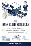 The Inner Building Blocks: A Novel to Apply Lean-Agile and Design Thinking to Digital Transformation (English Edition)