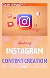 Mastering Instagram Content Creation 101: Ways To Grow and Monetize an Online Following: (Grow your YouTube, Instagram, Twitch, Facebook And Other Social Media}