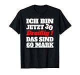 Ich bin dreißig, das sind 60 Mark 30 Geburtstag - Geschenk T-S