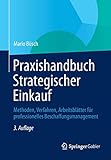 Praxishandbuch Strategischer Einkauf: Methoden, Verfahren, Arbeitsblätter für professionelles Beschaffungsmanag