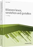 Bilanzen lesen, verstehen und gestalten (Haufe Fachbuch)