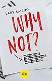 Why not?: Inspirationen für ein Leben ohne Wenn und Aber (GU Mind & Soul Einzeltitel)