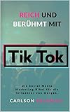 Reich und Berühmt mit Tik Tok: Die Social Media Marketing Bibel für die Influencer von morg