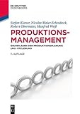 Produktionsmanagement: Grundlagen der Produktionsplanung und -steuerung (De Gruyter Studium)