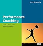 Performance Coaching: Kreative Rollen- und Statusspiele im Job (Beltz Weiterbildung)