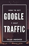 How To Get Google 7 Cent Traffic (English Edition)