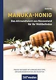 Manuka-Honig - Das Allroundtalent aus Neuseeland für Ihr Wohlbefinden: Praxis-Ratgeber mit Anwendungstipps, Erfahrungsberichten und Rezep