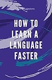 How to learn a language faster (English Edition)