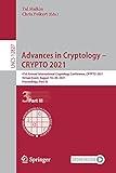 Advances in Cryptology – CRYPTO 2021: 41st Annual International Cryptology Conference, CRYPTO 2021, Virtual Event, August 16–20, 2021, Proceedings, ... Notes in Computer Science, 12827, Band 12827)