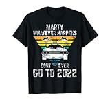 Marty Whatever Happens Don't Ever Go To 2022 Spruch T-S