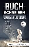 Buch schreiben: Schreiben lernen - Erfolgreicher Autor werden - G