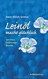 Leinöl macht glücklich!: Das blaue Ernährungsw