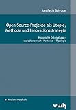 Open-Source-Projekte als Utopie, Methode und Innovationsstrategie: Historische Entwicklung - sozioökonomische Kontexte - Typolog