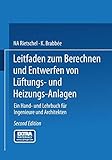 Leitfaden zum Berechnen und Entwerfen von Lüftungs- und Heizungs-Anlagen: Ein Hand- und Lehrbuch für Ingenieure und Architekten. Zweiter T