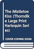 The Mistletoe Kiss (Thorndike Large Print Harlequin Series)