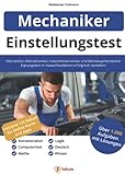 Einstellungstest Mechaniker, Mechatroniker, Industriemechaniker & Werkzeugmechaniker: 1.000 Aufgaben | Eignungstest im Auswahlverfahren bestehen | Ausbildung & Vorbereitung: Fachwissen, Logik, D