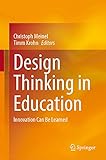 Design Thinking in Education: Innovation Can Be L