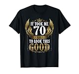 Ich brauchte 70 Jahre, um dieses gute Shirt zum 70. Geburtstag für Männer auszusehen T-S