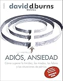 Adiós, ansiedad: Cómo superar la timidez, los miedos, las fobias y las situaciones de pánico (Biblioteca David D. Burns) (Spanish Edition)