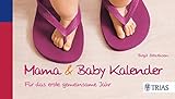 Mama & Baby Kalender: Für das erste gemeinsame J