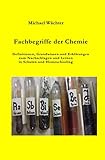 Fachbegriffe der Chemie: Definitionen, Grundwissen und Erklärungen zum Nachschlagen und Lernen in Schulen und Homeschooling: Definitionen, Grundwissen ... und Homeschooling (Chemie Grundwissen)