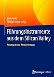 Führungsinstrumente aus dem Silicon Valley: Konzepte und Komp