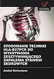 STOSOWANIE TECHNIKI HLA-B27PCR DO WYKRYWANIA ZESZTYWNIAJĄCEGO ZAPALENIA STAWÓW SKOKOWYCH