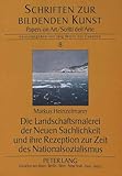 Die Landschaftsmalerei der Neuen Sachlichkeit und ihre Rezeption zur Zeit des Nationalsozialismus (Schriften zur Bildenden Kunst / Papers on Art)