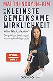 Die kleinste gemeinsame Wirklichkeit: Wahr, falsch, plausibel - die größten Streitfragen wissenschaftlich geprü