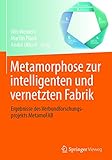 Metamorphose zur intelligenten und vernetzten Fabrik: Ergebnisse des Verbundforschungsprojekts MetamoFAB