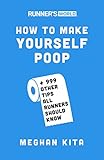 Runner's World How to Make Yourself Poop: And 999 Other Tips All Runners Should Know