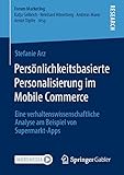 Persönlichkeitsbasierte Personalisierung im Mobile Commerce: Eine verhaltenswissenschaftliche Analyse am Beispiel von Supermarkt-Apps (Forum Marketing)