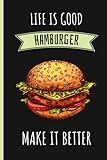 Life Is Good Hamburger Make It Better: Blank Lined Notebook for Hamburger Lovers | Awesome Blank Lined Journal For Hamburger Lover | Cute Notebook For Hamburger Lover | 6x9 Inches,110 Lined Pag