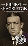 Ernest Shackleton: A Life from Beginning to End (Biographies of Explorers) (English Edition)