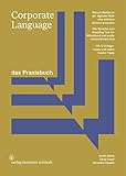 Corporate Language. Das Praxisbuch: Warum Marken in der digitalen Welt eine stärkere Stimme brauchen. Wie Sprache zum Branding-Tool für Mittelstand und große Unternehmen w
