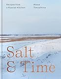 Salt & Time: Recipes from a Russian kitchen (English Edition)