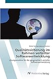 Qualitätssicherung im Rahmen verteilter Softwareentwicklung: Lösungsansätze für die geographisch verteilte Softwareentwicklung