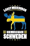 Lasst mich durch Ich muss nach Schweden: Schweden & Elch Notizbuch 6' x 9' Schwedische Flagge Reise Geschenk