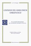 Gestione del simillimum omeopatico. Il vero metodo hahnemanniano per un trattamento omeop