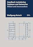 Handbuch technisches Zeichnen und Entwerfen: Möbel und Innenausbau. Aktualisierte Neuausgabe 2017