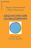 Geschichte der Globalisierung: Dimensionen, Prozesse, Epochen (Beck'sche Reihe)