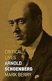 Arnold Schoenberg (Critical Lives) (English Edition)