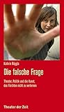 Die falsche Frage: Theater, Politik und die Kunst, das Fürchten nicht zu verlernen (Recherchen)