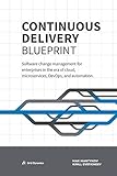 Continuous Delivery Blueprint: Software change management for enterprises in the era of cloud, microservices, DevOps,