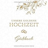 Unsere Goldene Hochzeit Gästebuch: Zum 50. Hochzeitstag | Perfekt für das Eintragen kreativer Glückwünsche, Sprüche und Fotos | Für 30 bis 60 G