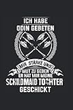 Ich habe Odin gebeten mir Stärke und Mut zu geben Er hat mir meine Schildmaid Tochter Geschickt: Schildmaid Tochter & Wikinger Notizbuch 6' x 9' Nordische Mythologie Odin Geschenk