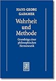 Gesammelte Werke: Band 1: Hermeneutik I: Wahrheit und Methode: Grundzüge einer philosophischen Hermeneutik: Hermeneutik 1: Wahrheit und Methode: Grundzüge einer philosophischen Hermeneutik