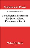 Schlüsselqualifikationen für Jurastudium, Examen und Beruf: Ein Lehrbuch (Studium und Praxis)