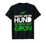 Mach's wie ein Hund - Scheiss auf Grün T-S